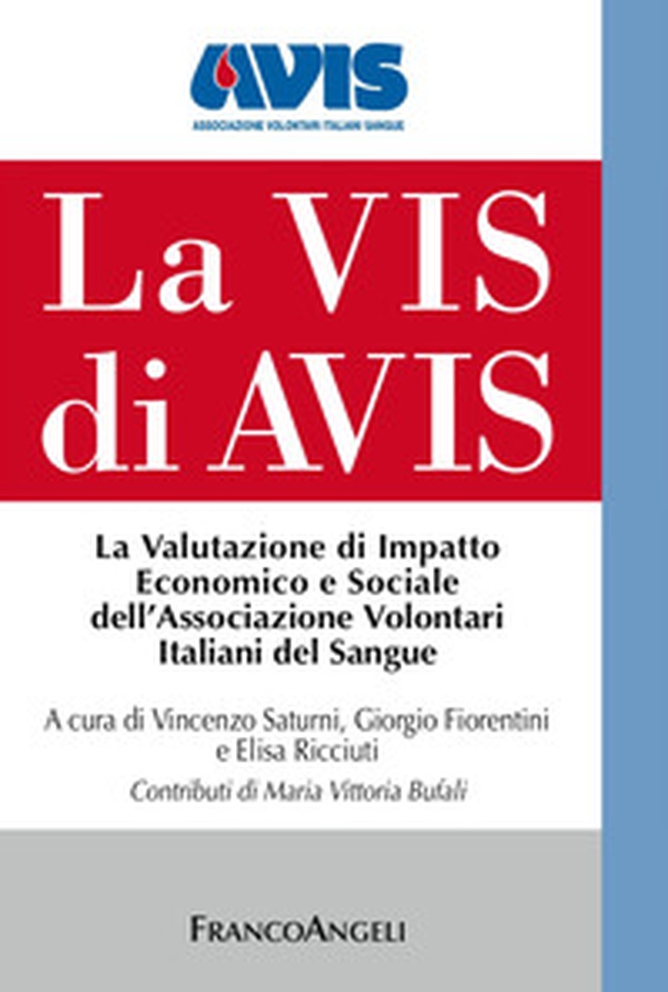 La Vis di Avis. La valutazione di impatto economico e sociale dell'Associazione Volontari Italiani del Sangue - Librerie.coop La Vis di Avis. La valutazione di impatto economico e sociale dell'Associazione Volontari Italiani del Sangue - Librerie.coop