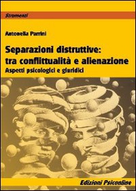 Separazioni ditruttive tra conflittualità e alienazione. Aspetti psicologici e giuridici - Librerie.coop