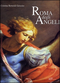 Roma degli angeli. Itinerario artistico tra i protagonisti di grandi opere d'arte - Librerie.coop
