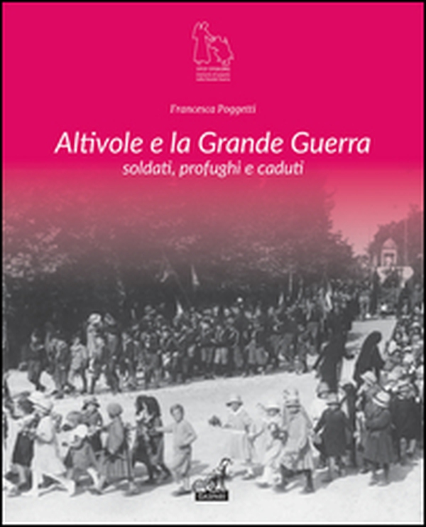 Altivole e la grande guerra. Soldati, profughi, caduti  - Librerie.coop