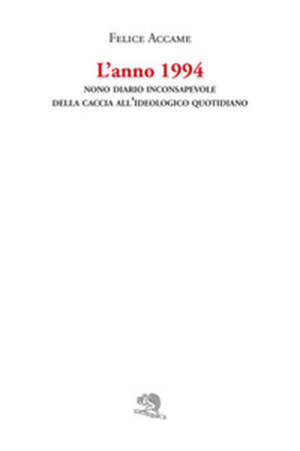L'anno 1994. Nono diario inconsapevole della caccia all'ideologico quotidiano - Librerie.coop L'anno 1994. Nono diario inconsapevole della caccia all'ideologico quotidiano - Librerie.coop