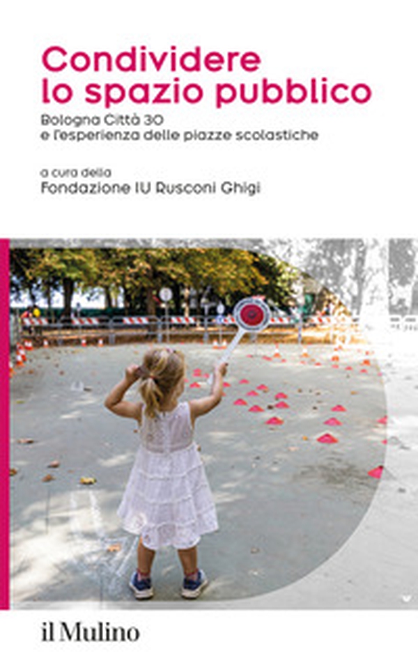 Condividere lo spazio pubblico. Bologna Città 30 e l'esperienza delle piazze scolastiche - Librerie.coop