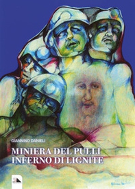 Miniera del Pulli. Inferno di lignite - Librerie.coop