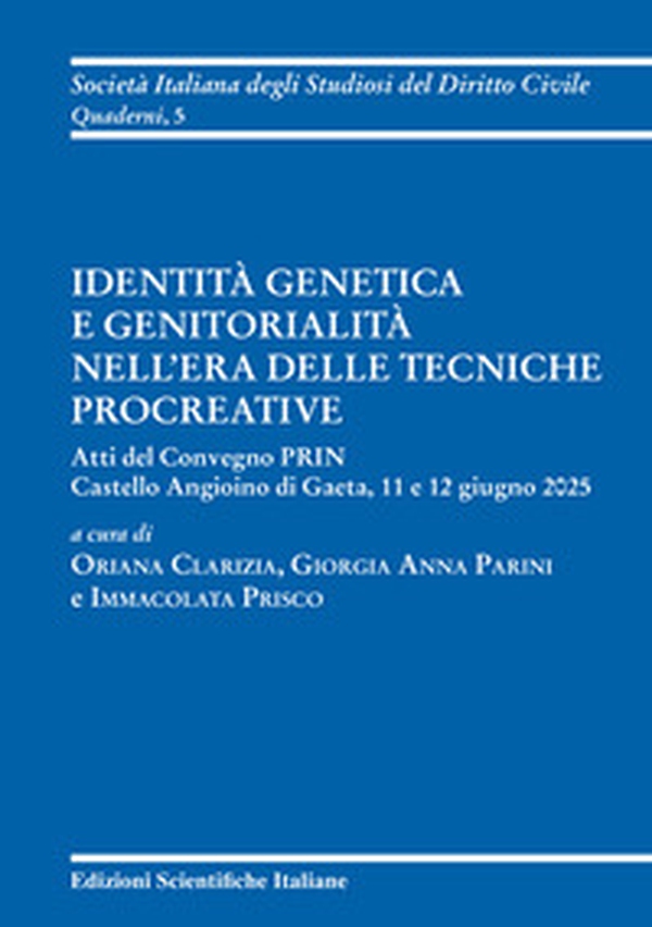 Identità genetica e genitorialità nell'era delle tecniche procreative. Atti del Convegno PRIN (Gaeta, 11-12 giugno 2025) - Librerie.coop