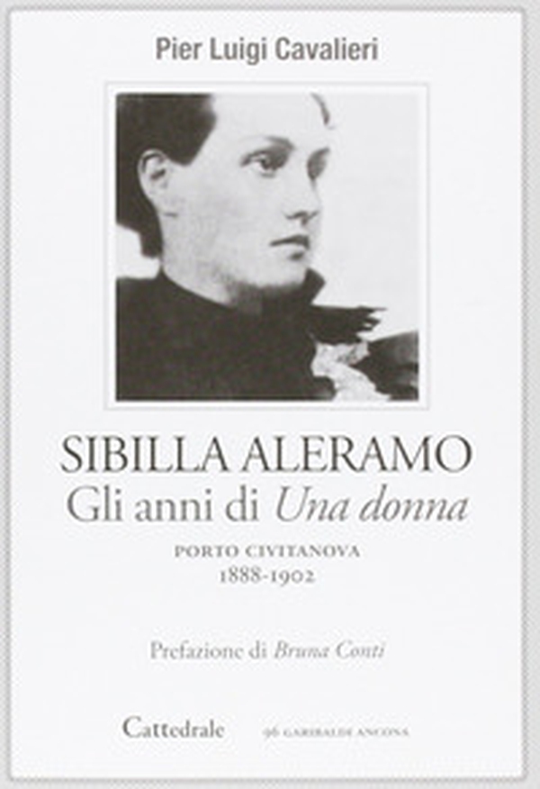 Sibilla Aleramo. Gli anni scandalo di «Una donna» (1888-1902) - Librerie.coop Sibilla Aleramo. Gli anni scandalo di «Una donna» (1888-1902) - Librerie.coop