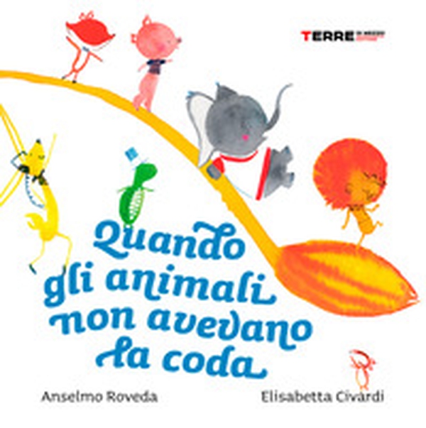 Quando gli animali non avevano la coda - Librerie.coop Quando gli animali non avevano la coda - Librerie.coop