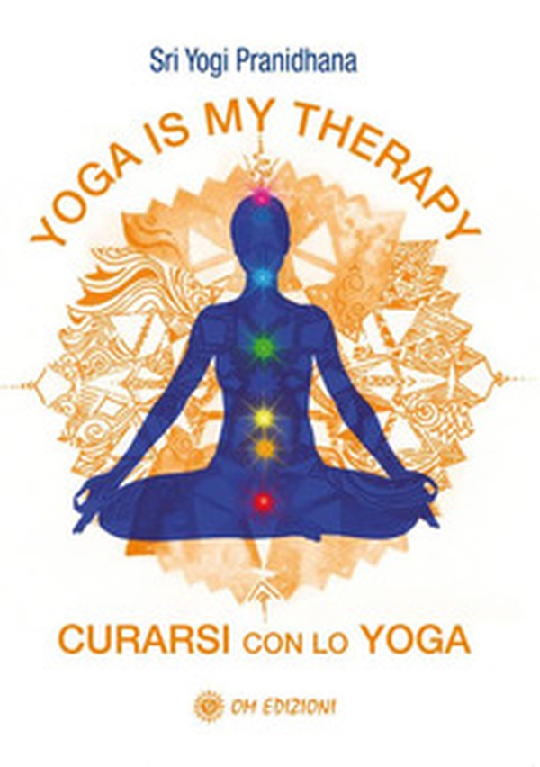 Yoga is my therapy. Curarsi con lo yoga - Librerie.coop Yoga is my therapy. Curarsi con lo yoga - Librerie.coop