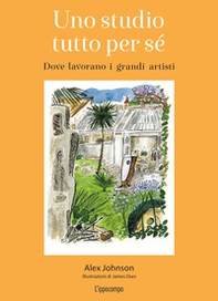 Uno studio tutto per sé. Dove lavorano i grandi artisti - Librerie.coop