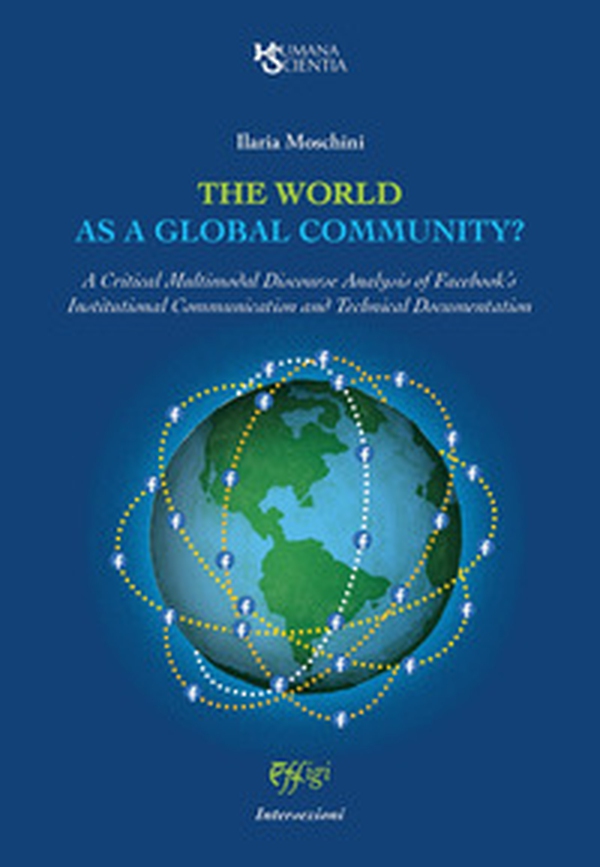 The world as a global community? A Critical Multimodal Discourse Analysis of Facebook's Institutional Communication and Technical Documentation - Librerie.coop The world as a global community? A Critical Multimodal Discourse Analysis of Facebook's Institutional Communication and Technical Documentation - Librerie.coop