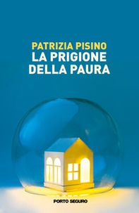 La prigione della paura. Considerazioni di un'italiana ammalata di SARS-Cov2 - Librerie.coop