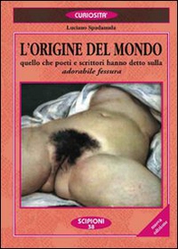 L'origine del mondo. Quello che poeti e scrittori hanno detto sulla «Adorabile fessura» - Librerie.coop L'origine del mondo. Quello che poeti e scrittori hanno detto sulla «Adorabile fessura» - Librerie.coop