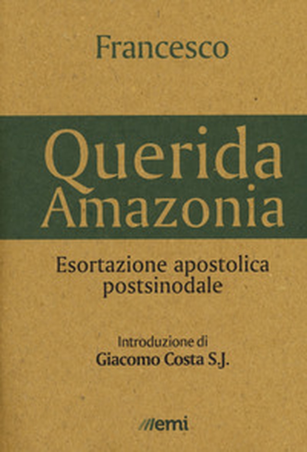 «Querida Amazonia». Esortazione apostolica postsinodale - Librerie.coop «Querida Amazonia». Esortazione apostolica postsinodale - Librerie.coop