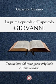 La prima epistola dell'apostolo Giovanni. Traduzione dal testo greco originale e commentario - Librerie.coop