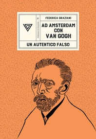Ad Amsterdam con Van Gogh. Un autentico falso - Librerie.coop