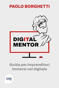 Digital mentor. Guida per imprenditori immersi nel digitale - Librerie.coop Digital mentor. Guida per imprenditori immersi nel digitale - Librerie.coop