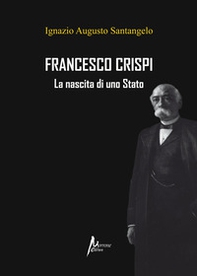 Francesco Crispi. La nascita di uno Stato - Librerie.coop