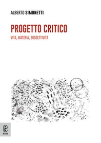 Progetto critico. Vita, materia, soggettività - Librerie.coop