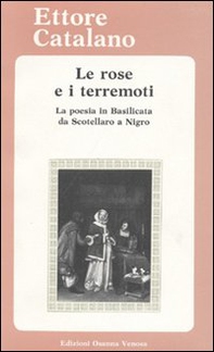 Le rose e i terremoti. La poesia in Basilicata da Scotellaro a Nigro. Testi e materiali critici - Librerie.coop Le rose e i terremoti. La poesia in Basilicata da Scotellaro a Nigro. Testi e materiali critici - Librerie.coop