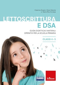 Lettoscrittura e DSA. Guida didattica e materiali operativi per la scuola primaria. Classi 4-5 - Librerie.coop