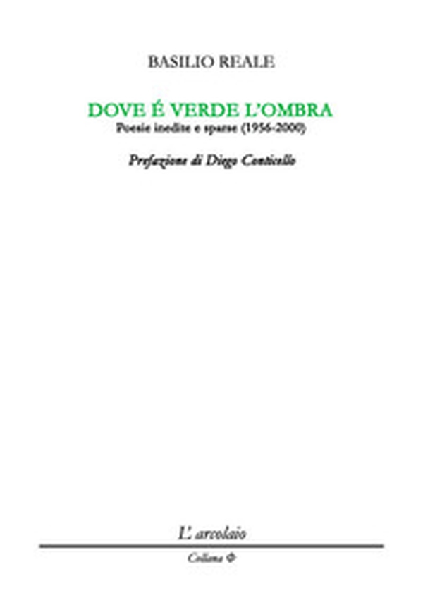 Dove è verde l'ombra. Poesie inedite e sparse (1956-2000) - Librerie.coop Dove è verde l'ombra. Poesie inedite e sparse (1956-2000) - Librerie.coop