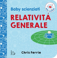 Relatività generale. Baby scienziati - Librerie.coop