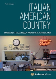 Italian American Country. Trovare l'Italia nella provincia americana - Librerie.coop