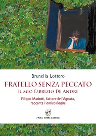 Fratello senza peccato. Il mio Fabrizio De André. Filippo Mariotti, fattore dell'Agnata, racconta l'amico fragile - Librerie.coop Fratello senza peccato. Il mio Fabrizio De André. Filippo Mariotti, fattore dell'Agnata, racconta l'amico fragile - Librerie.coop