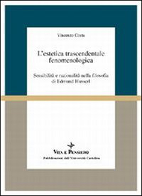 L'estetica trascendentale fenomenologica. Sensibilità e razionalità nella filosofia di Edmund Husserl - Librerie.coop L'estetica trascendentale fenomenologica. Sensibilità e razionalità nella filosofia di Edmund Husserl - Librerie.coop