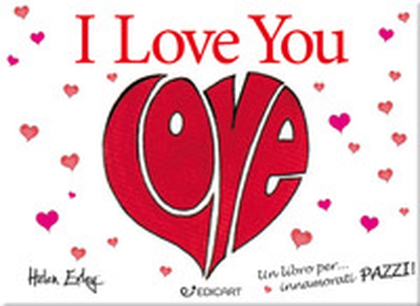 I love you. Un libro per... innamorati pazzi! - Librerie.coop I love you. Un libro per... innamorati pazzi! - Librerie.coop