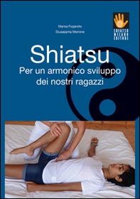 Shiatsu per un armonico sviluppo dei nostri ragazzi - Librerie.coop Shiatsu per un armonico sviluppo dei nostri ragazzi - Librerie.coop