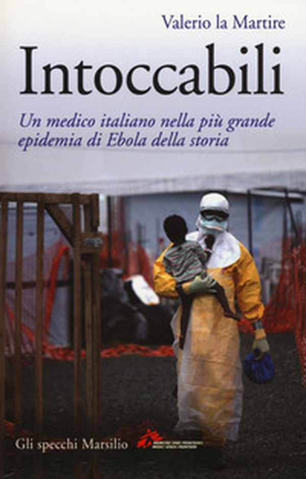 Intoccabili. Un medico italiano nella più grande epidemia di Ebola nella storia - Librerie.coop Intoccabili. Un medico italiano nella più grande epidemia di Ebola nella storia - Librerie.coop