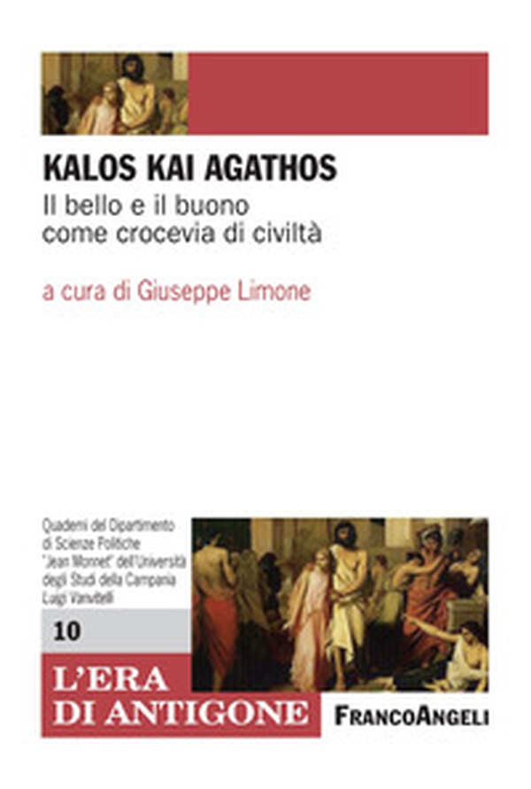 Kalòs kai agathòs. Il bello e il buono come crocevia di civiltà - Librerie.coop Kalòs kai agathòs. Il bello e il buono come crocevia di civiltà - Librerie.coop