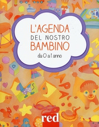 L'agenda del nostro bambino da 0 a 1 anno - Librerie.coop L'agenda del nostro bambino da 0 a 1 anno - Librerie.coop