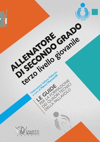 Allenatore di secondo grado terzo livello giovanile. Le guide per la formazione dei quadri tecnici della pallavolo - Librerie.coop