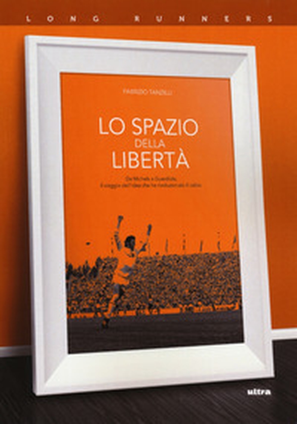 Lo spazio della libertà. Da Michels a Guardiola, il viaggio dell'idea che ha rivoluzionato il calcio - Librerie.coop Lo spazio della libertà. Da Michels a Guardiola, il viaggio dell'idea che ha rivoluzionato il calcio - Librerie.coop