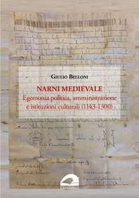 Narni medievale. Egemonia politica, amministrazione e istituzioni culturali (1143-1300) - Librerie.coop Narni medievale. Egemonia politica, amministrazione e istituzioni culturali (1143-1300) - Librerie.coop
