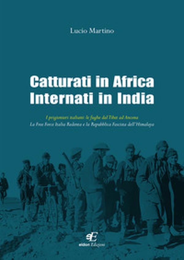 Catturati in Africa internati in India. I prigionieri italiani: le fughe dal Tibet ad Ancona. La Free Force Italia Redenta e la Repubblica Fascista dell'Himalaya - Librerie.coop Catturati in Africa internati in India. I prigionieri italiani: le fughe dal Tibet ad Ancona. La Free Force Italia Redenta e la Repubblica Fascista dell'Himalaya - Librerie.coop