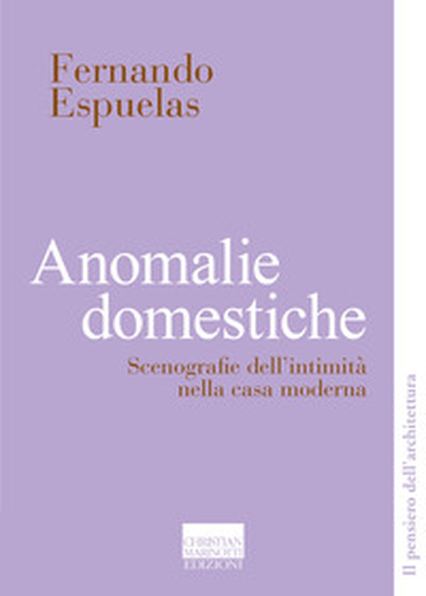 Anomalie domestiche. Scenografie dell'intimità nella casa moderna - Librerie.coop Anomalie domestiche. Scenografie dell'intimità nella casa moderna - Librerie.coop