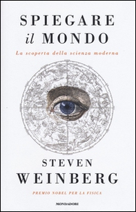 Spiegare il mondo. La scoperta della scienza moderna - Librerie.coop