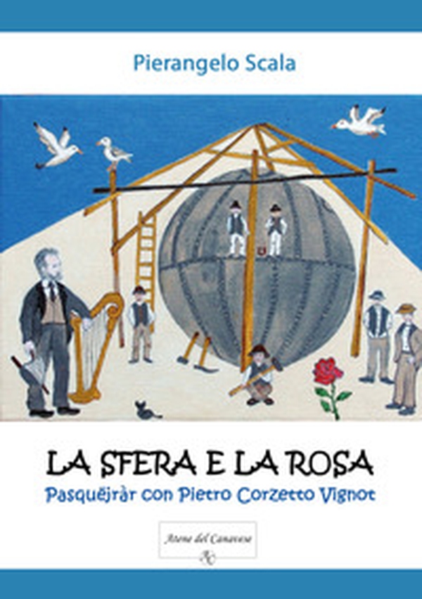 La sfera e la rosa. Pasquëjràr con Pietro Corzetto Vignot - Librerie.coop La sfera e la rosa. Pasquëjràr con Pietro Corzetto Vignot - Librerie.coop