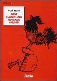 Evviva il canto del gallo nel villaggio comunista. Testo albanese a fronte - Librerie.coop