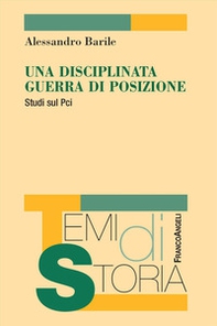 Una disciplinata guerra di posizione. Studi sul Pci - Librerie.coop Una disciplinata guerra di posizione. Studi sul Pci - Librerie.coop