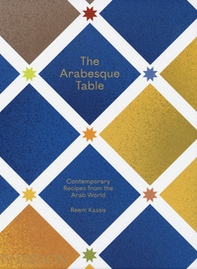 The arabesque table. Contemporary recipes from the Arab world - Librerie.coop