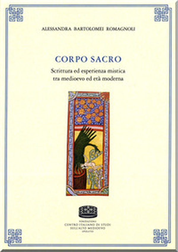 Corpo sacro. Scrittura ed esperienza mistica tra medioevo ed età moderna - Librerie.coop Corpo sacro. Scrittura ed esperienza mistica tra medioevo ed età moderna - Librerie.coop