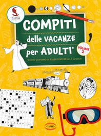 Compiti delle vacanze per adulti - Vol. 2 - Librerie.coop Compiti delle vacanze per adulti - Vol. 2 - Librerie.coop