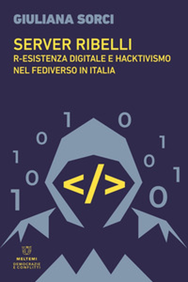 Server ribelli. R-esistenza digitale e hacktivismo nel Fediverso in Italia - Librerie.coop Server ribelli. R-esistenza digitale e hacktivismo nel Fediverso in Italia - Librerie.coop