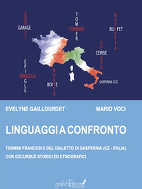 Linguaggi a Confronto. Termini francesi e del dialetto di Gasperina (Cz - Italia) con excursus storici ed etnografici - Librerie.coop Linguaggi a Confronto. Termini francesi e del dialetto di Gasperina (Cz - Italia) con excursus storici ed etnografici - Librerie.coop