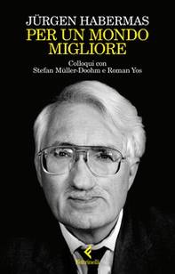 Per un mondo migliore. Colloqui con Stefan Müller-Doohm e Roman Yos - Librerie.coop