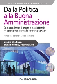 Dalla Politica alla Buona Amministrazione. Come realizzare il programma elettorale ed innovare la Pubblica Amministrazione - Librerie.coop Dalla Politica alla Buona Amministrazione. Come realizzare il programma elettorale ed innovare la Pubblica Amministrazione - Librerie.coop