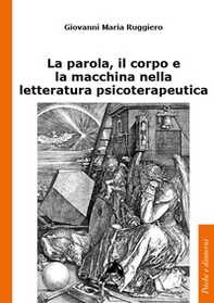 La parola, il corpo e la macchina nella letteratura psicoterapeutica - Librerie.coop